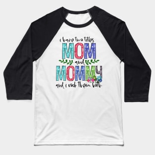 I Have Two Titles Mom and mommy Mother's Day Gift 1 Shirt Baseball T-Shirt